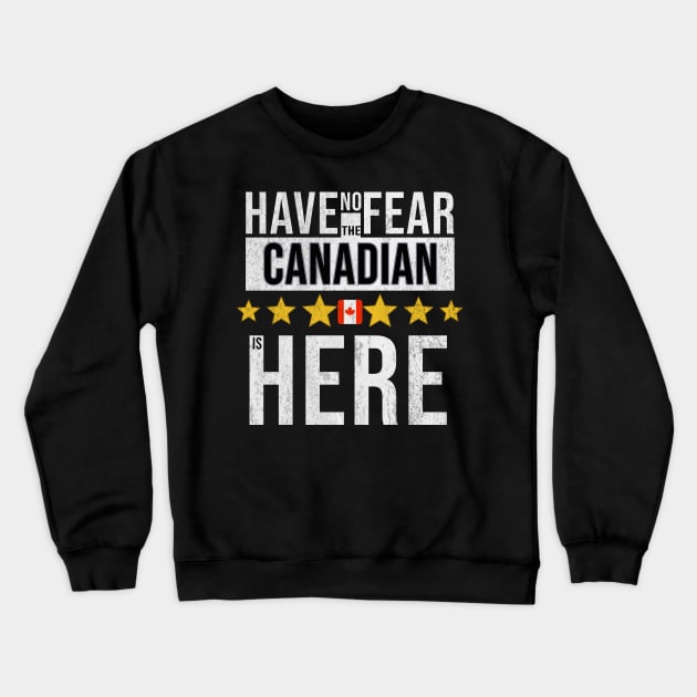 Have No Fear The Canadian Is Here - Gift for Canadian From Canada Crewneck Sweatshirt by Country Flags